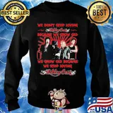 We Don’t Stop Loving Motley Crue Because We Grow Old Because We Stop Loving Shirt Sweater