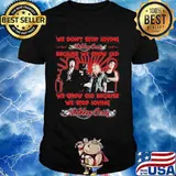 We Don’t Stop Loving Motley Crue Because We Grow Old Because We Stop Loving Shirt