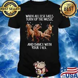 When All Else Fails Turn Up The Music And Dance With Your T Rex Unisex
