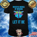 Whisper Words Of Wisdom Let It Be Flydragon Shirt
