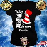 Why Fit In When You Were Born To Stand Out Teacher Dr Seuss Shirt Ladies tee