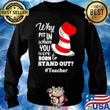 Why Fit In When You Were Born To Stand Out Teacher Dr Seuss Shirt Sweater