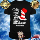 Why Fit In When You Were Born To Stand Out Teacher Dr Seuss Shirt