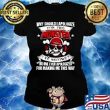 Why Should I Apologize For The Monster I’ve Become No One Ever Apologized For Making Me This Way Ladies tee