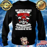 Why Should I Apologize For The Monster I’ve Become No One Ever Apologized For Making Me This Way Sweater
