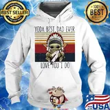 Yoda Best Dad Ever Love You I Do Nation Vintage Shirt Hoodie