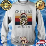 Yoda Best Dad Ever Love You I Do Nation Vintage Shirt Sweater