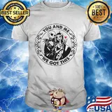 You And Me We Got This Jack Skellington And Sally Shirt