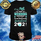 8Th Wedding Anniversary Quarantined 2021 The One Where We Were Shirt