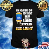 In Case Of Accident My Blood Type Is Bud Light Shirt