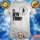 ITS REYN TIME SHIRT