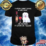A Woman Cannot Survive On Wine Alone She Also Needs A Coton De Tulear shirt