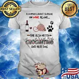 A Woman Cannot Survive On Wine Alone She Also Needs Crocheting And Her Dog Shirt