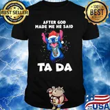 After God Made Me He Said Ta Da Stitch Shirt