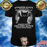 Annoyed Kitty Touchy Kitty Grouchy Ball Of Fur Moody Kitty Grumpy Kitty Grrr Grrr Grrr Shirt