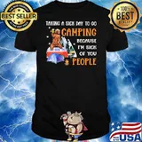 Bear Taking A Sick Day To Go Camping Because I’m Sick Of You People Shirt