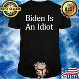 Biden Is An Idiot Election Shirt