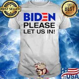 Biden Please Let Us In shirt