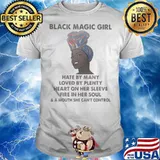 Black Magic Girl Hate By Many Loved By Plenty Heart On Her Sleeve Fire In Her Soul Shirt