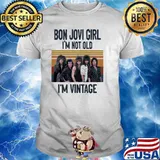 Bon Jovi Girl I Am Not Old I Am Vintage Shirt