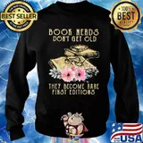 Book Nerds Don’t Get Old They Become Rare First Editions Shirt Sweater
