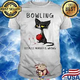 Bowling Because Murder Is Wrong Black Cat Shirt