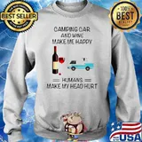 Camping Car And Wine Make Me Happy Humans Make My Head Hurt Sweater