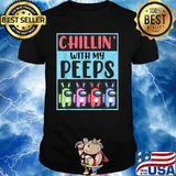 Chillin With My Peeps Among Us Shirt