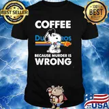Coffee Dutch Bros Because Murder Is Wrong Snoopy Shirt