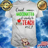 Covid Vaccinated And Ready To Teach SLP shirt