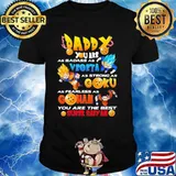 Daddy You Are As Badass As Vegeta As Strong As Goku As Fearless As Gohan You Are The Best Super Saiyan Dragon Ball Happy Father Day Shirt