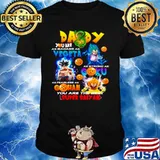 Daddy You Are As Smart Vegeta As Strong As Goku As Fearless As Gohan shirt