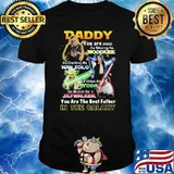 Daddy You Are As Strong As Wood Kee As Daring As Han Solo As Wise As Yoda You Are The Best Father In The Galaxy Shirt