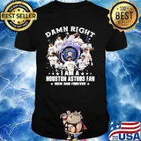 Damn Right I Am A Houston Astros Fan Nơ And Forever Shirt