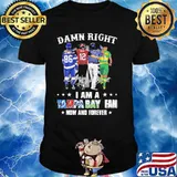 Damn Right I Am A Tampa Bay Fan Now And Forever Signature Shirt