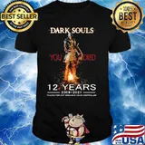 Dark Souls 12 Years 2009 2021 Thanks For Not Breaking Your Controller Shirt