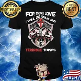Delicate For Those I Love I Will Do Great And Terrible Things Shirt