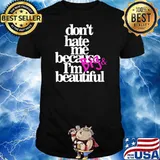 Dont hate because Im big and beautiful shirt