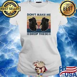 Don’t Make Me Drop These Hockey Vintage Shirt Ladies tee