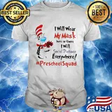 Dr Seuss I Will Wear My Mask Here Or There I Will Social Distancing Everywhere #PreschoolSquad shirt