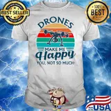 Drones Make Me Happy You Not So Much Sunset Vintage Shirt