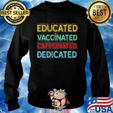 EDUCATED VACCINATED CAFFEINATED DEDICATED FUNNY QUARANTINE SHIRT Sweater