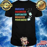 Educated Vaccinated Caffeinated Dedicated Pharmacist Shirt