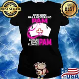 EVERY NURSE HAS A BEST FRIEND-PAM FUNNY NURSE SHIRT Ladies tee