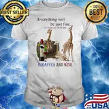 Everything Will Be Just Fine As Long As There Are Giraffes And Wine Shirt