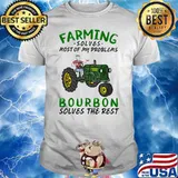 Farming Solves Most Of My Problems Bourbon Solves The Rest Tractor Shirt