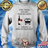 Fire Truck And Wine Make Me Happy Humans Make My Head Hurt Sweater