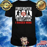 Firefighter Dad Some People Wait A Lifetime To Meet A Hero I Raised Mine Shirt
