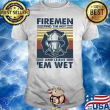 Firemen Find 'Em Hot And Leave 'Em Wet Vintage Shirt