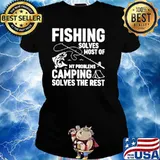 Fishing Solves Most Of My Problems Camping Solves The Rest Ladies tee